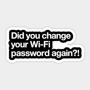 Did you change your wifi password again? Sticker